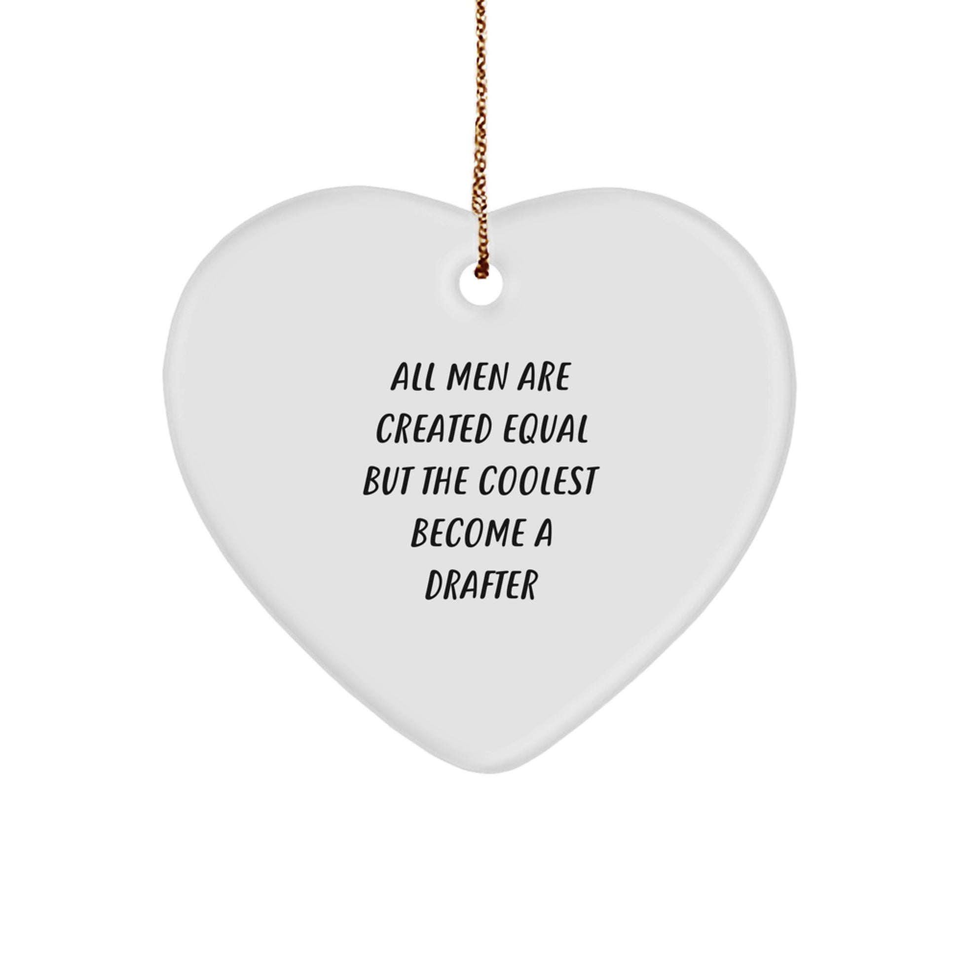 Funny Drafter Gifts from Men, Inspirational Heart Ornament for Drafter Friends, 'All Men Are Created Equal But The Coolest Become A Drafter' Christmas Unique Gifts - Image 1