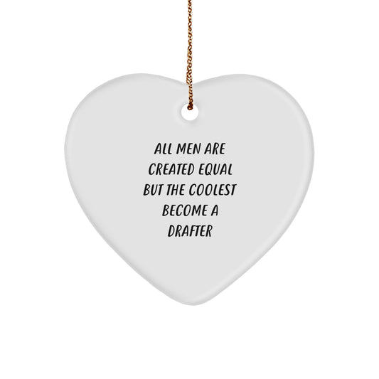 Funny Drafter Gifts from Men, Inspirational Heart Ornament for Drafter Friends, 'All Men Are Created Equal But The Coolest Become A Drafter' Christmas Unique Gifts - Image 1