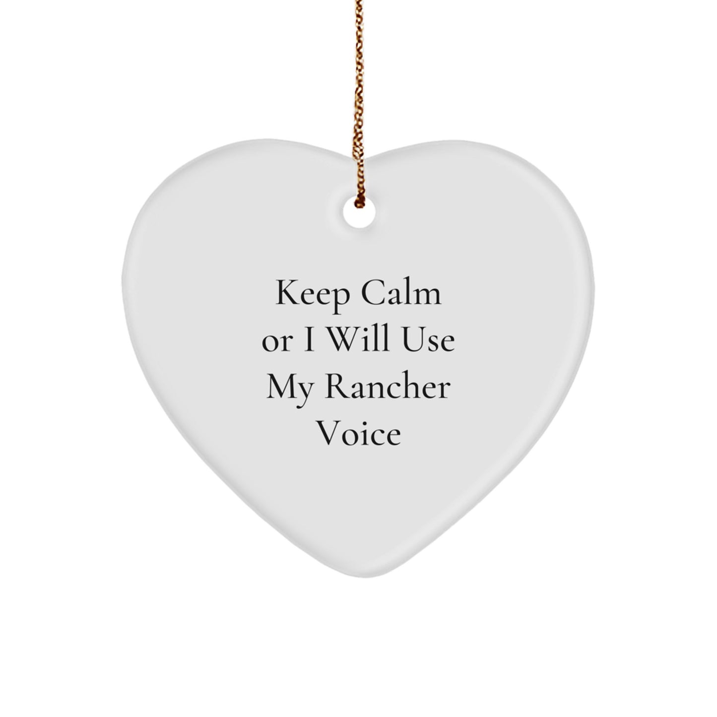 Funny Rancher Gifts from Friends for Rancher Men Christmas Unique Heart Ornament Keep Calm Or I Will Use My Rancher Voice - Image 1