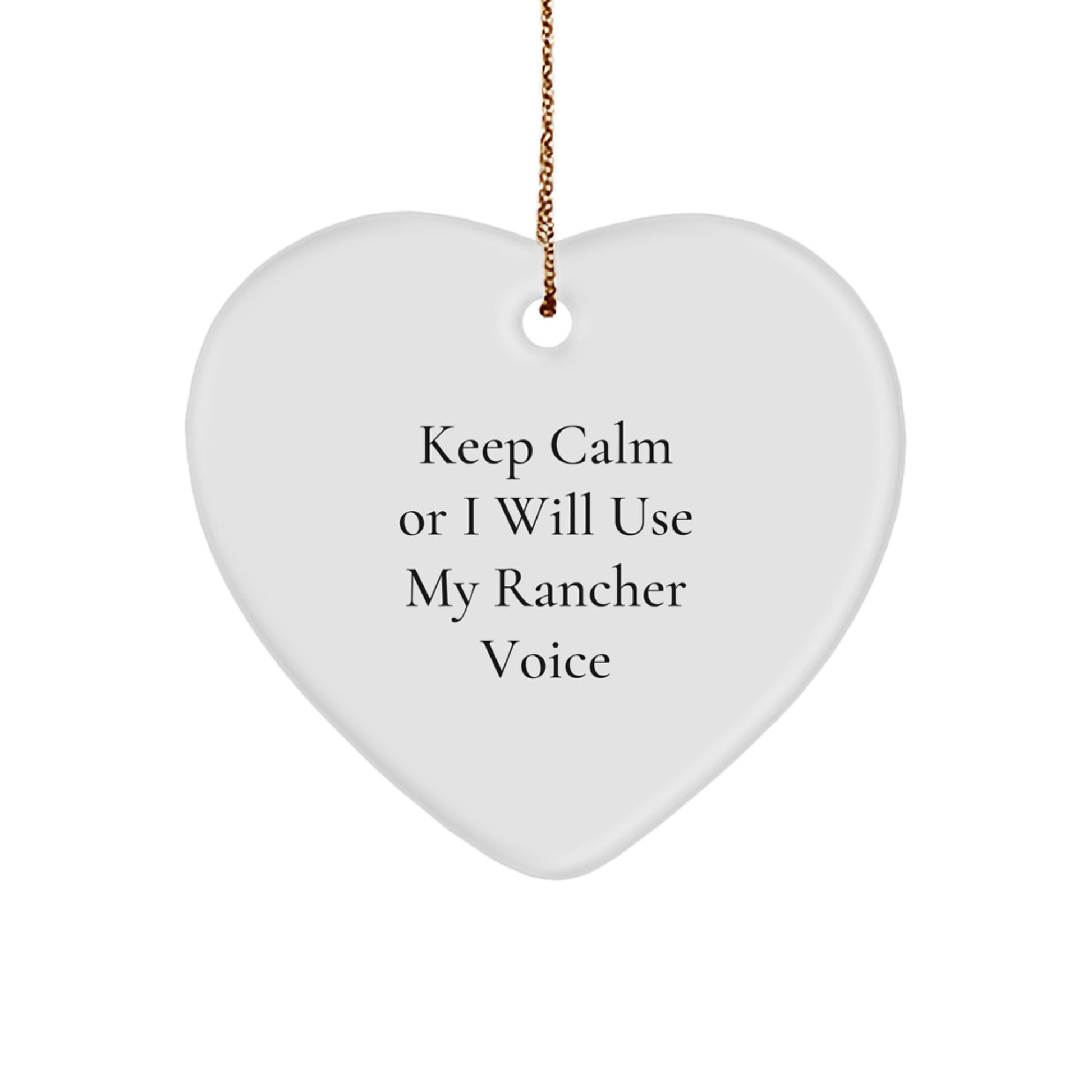 Funny Rancher Gifts from Friends for Rancher Men Christmas Unique Heart Ornament Keep Calm Or I Will Use My Rancher Voice - Image 1