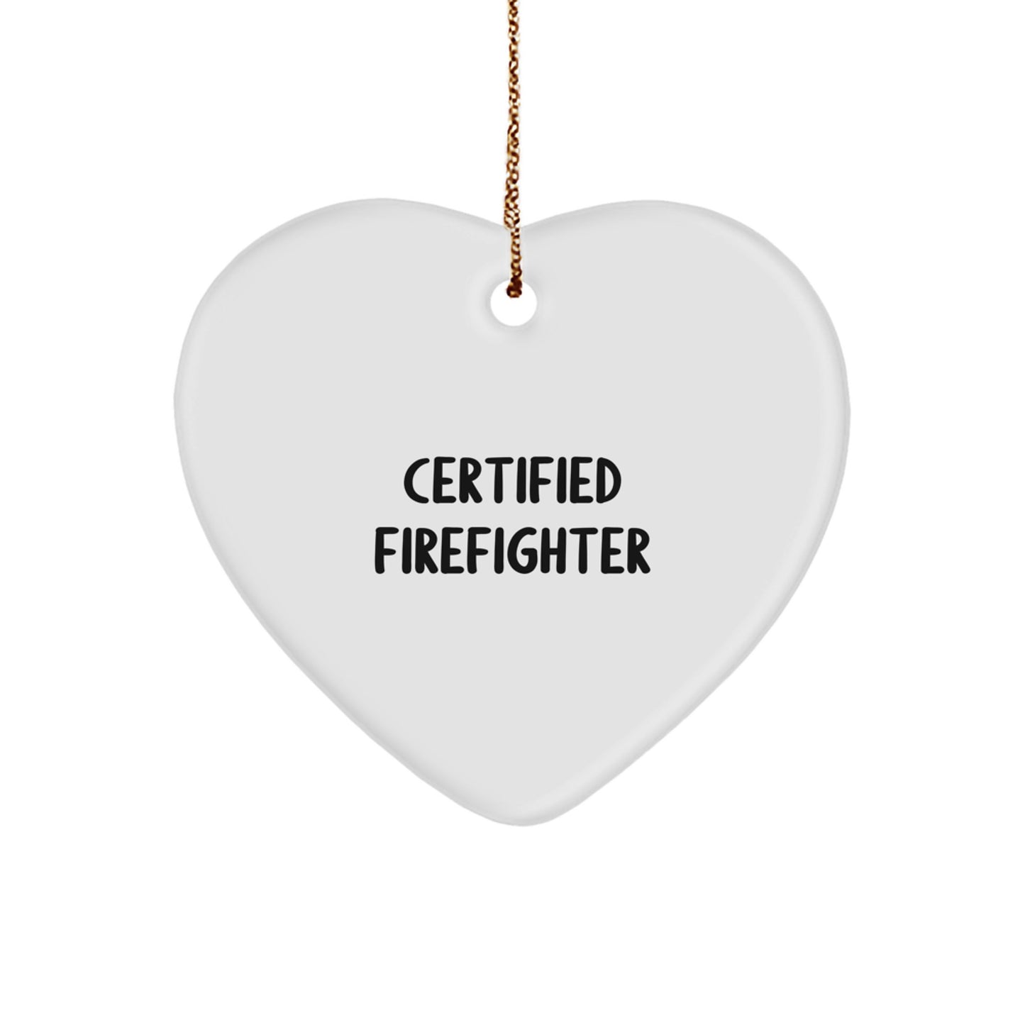 Funny Firefighter Gifts for Men - Heart Ornament from Friends - Certified Firefighter Quote, White, 2.75" tall - Unique Christmas Unique Gift Ideas - Image 1