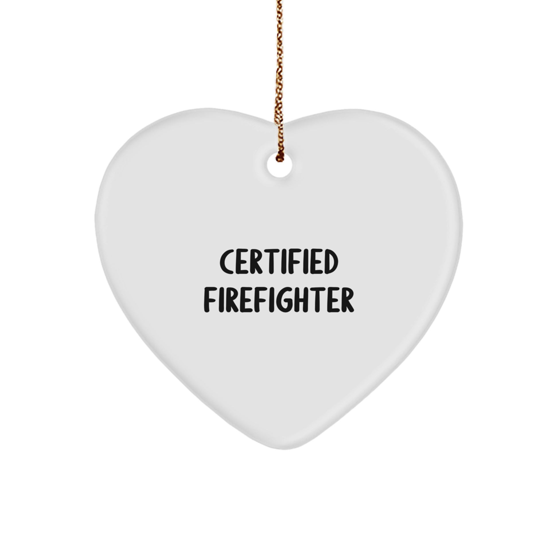 Funny Firefighter Gifts for Men - Heart Ornament from Friends - Certified Firefighter Quote, White, 2.75" tall - Unique Christmas Unique Gift Ideas - Image 1