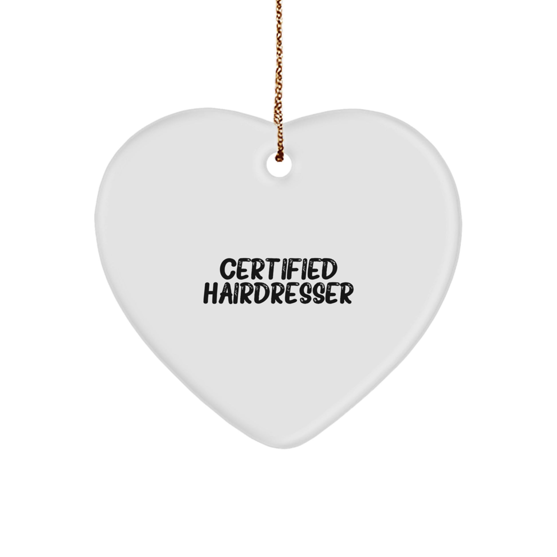 Certified Hairdresser Funny Heart Ornament, Gifts from Friends and Family for Christmas Unique Gifts - Image 1