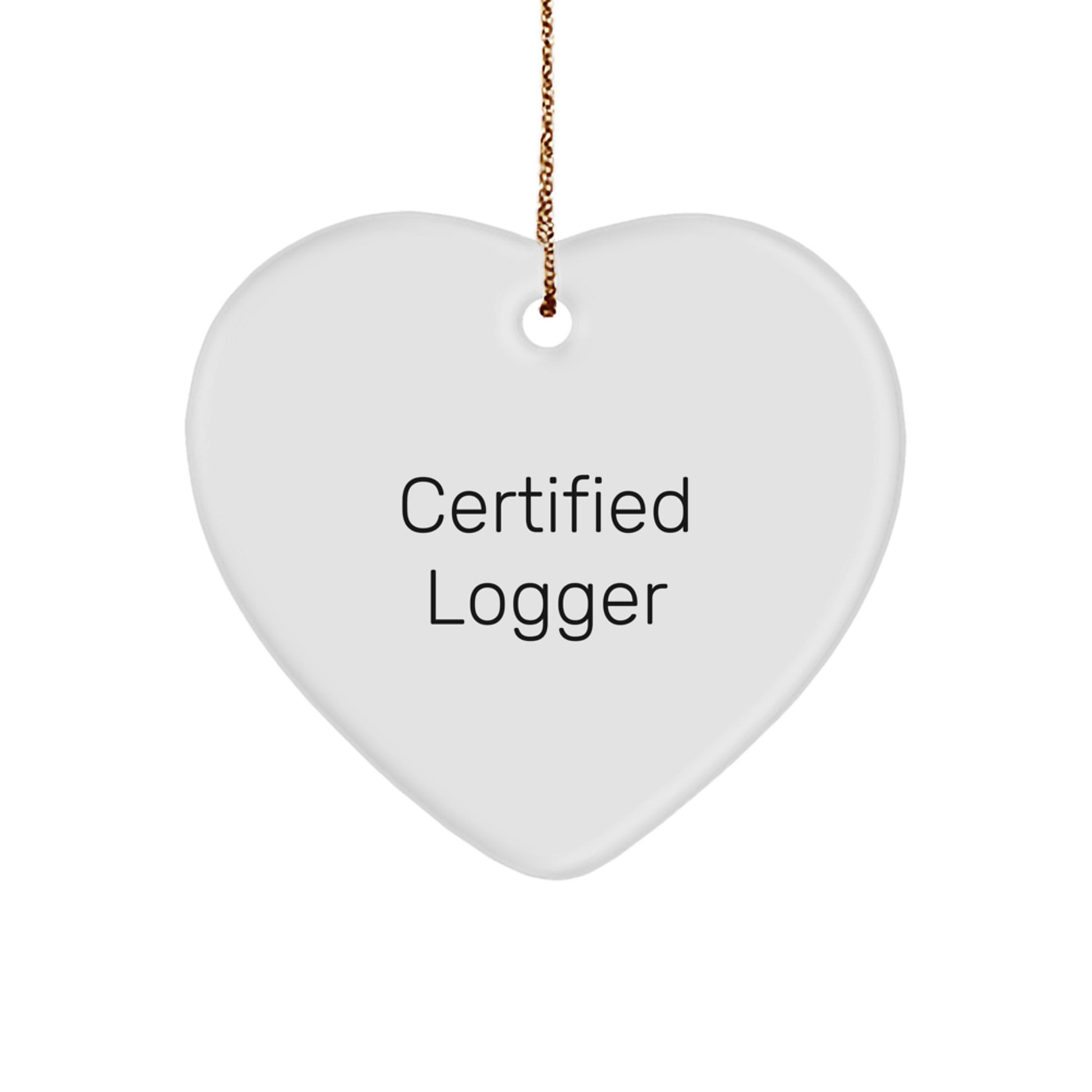 Funny Logger Gifts from Friends for Christmas Unique Heart Ornament, Certified Logger Quote, Cute Logger Heart Ornament, Logger Men Gifts, Logger Women Gifts - Image 1