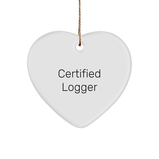Funny Logger Gifts from Friends for Christmas Unique Heart Ornament, Certified Logger Quote, Cute Logger Heart Ornament, Logger Men Gifts, Logger Women Gifts - Image 1