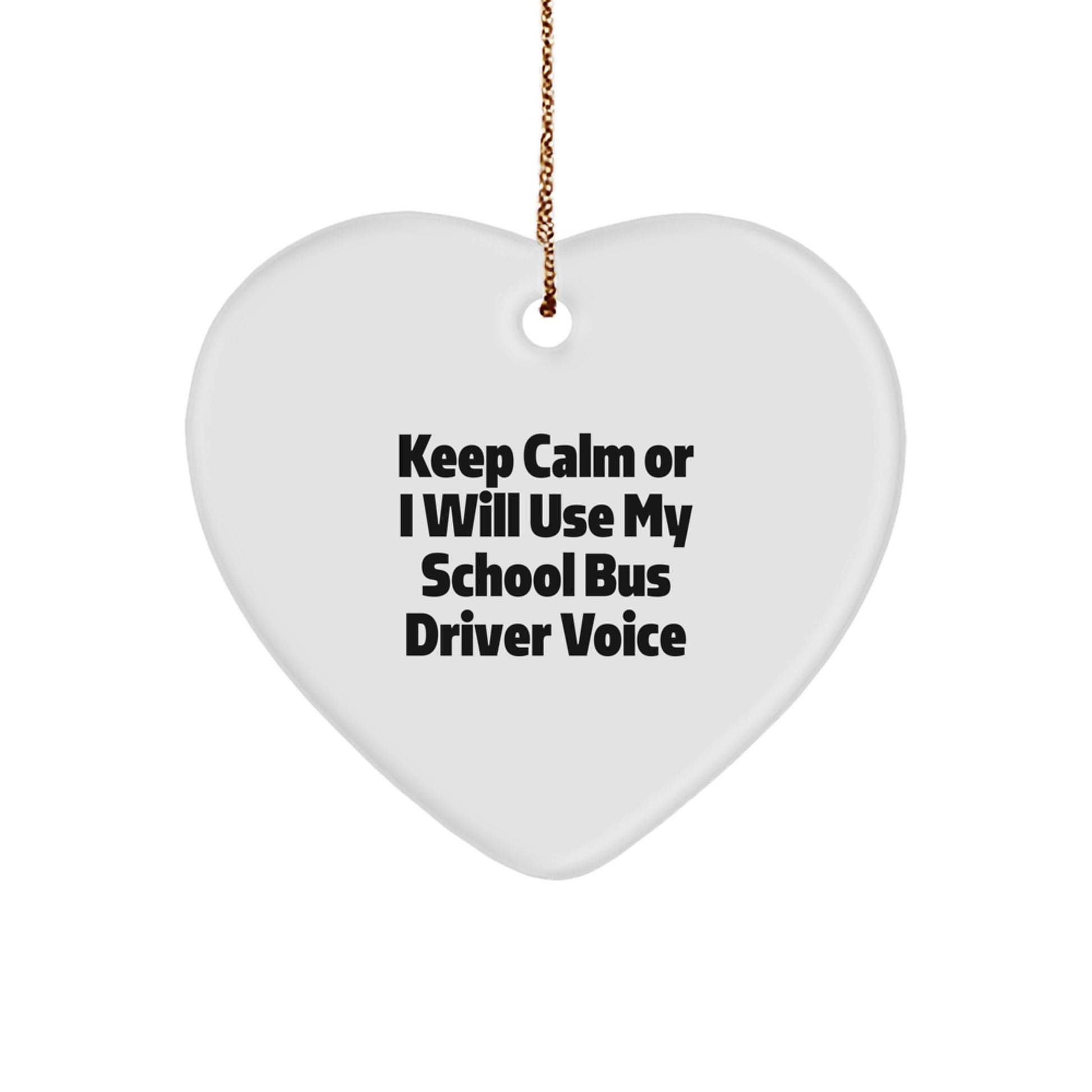 School Bus Driver Gifts from Friends for Men Women Family - Heart Ornament Funny Quote - Keep Calm Or I Will Use My School Bus Driver Voice - Image 1