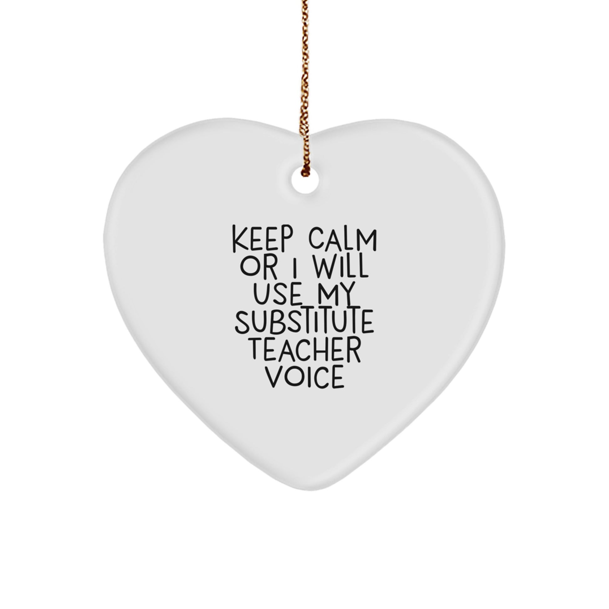 Funny Substitute Teacher Heart Ornament Gifts from Friends, Christmas Unique Gifts for Substitutes, Heart Ornament with Keep Calm Or I Will Use My Substitute Teacher Voice - Image 1