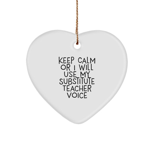 Funny Substitute Teacher Heart Ornament Gifts from Friends, Christmas Unique Gifts for Substitutes, Heart Ornament with Keep Calm Or I Will Use My Substitute Teacher Voice - Image 1