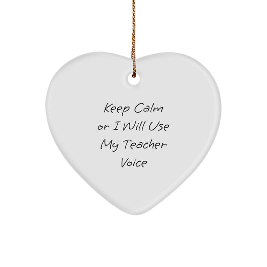 Funny Teacher Gifts from Friends for Christmas - Keep Calm Or I Will Use My Teacher Voice Heart Ornament - Image 1