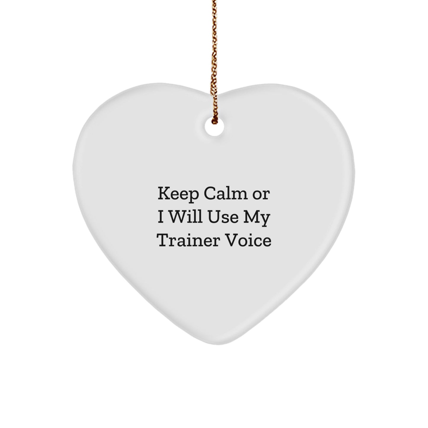 Funny Trainer Heart Ornament Gifts from Friends or Family, Gifts for Trainer Men or Women, Keep Calm Or I Will Use My Trainer Voice Christmas Unique - Image 1