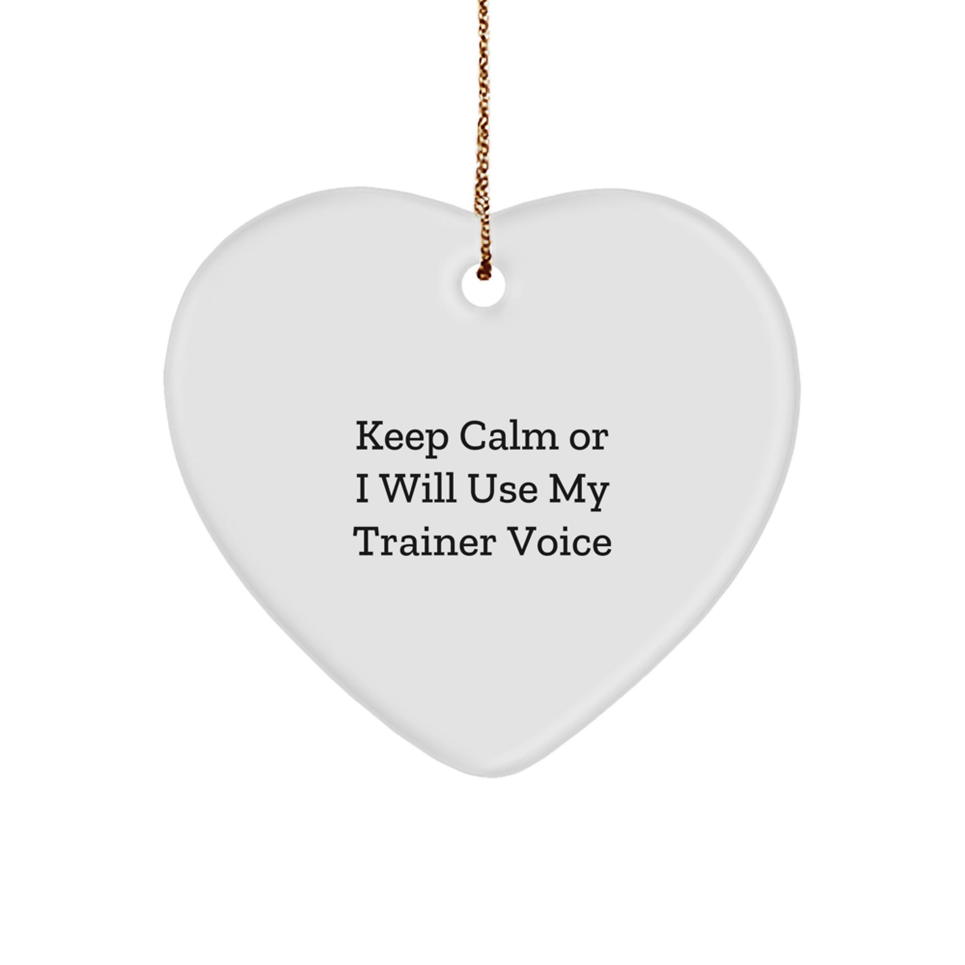 Funny Trainer Heart Ornament Gifts from Friends or Family, Gifts for Trainer Men or Women, Keep Calm Or I Will Use My Trainer Voice Christmas Unique - Image 1
