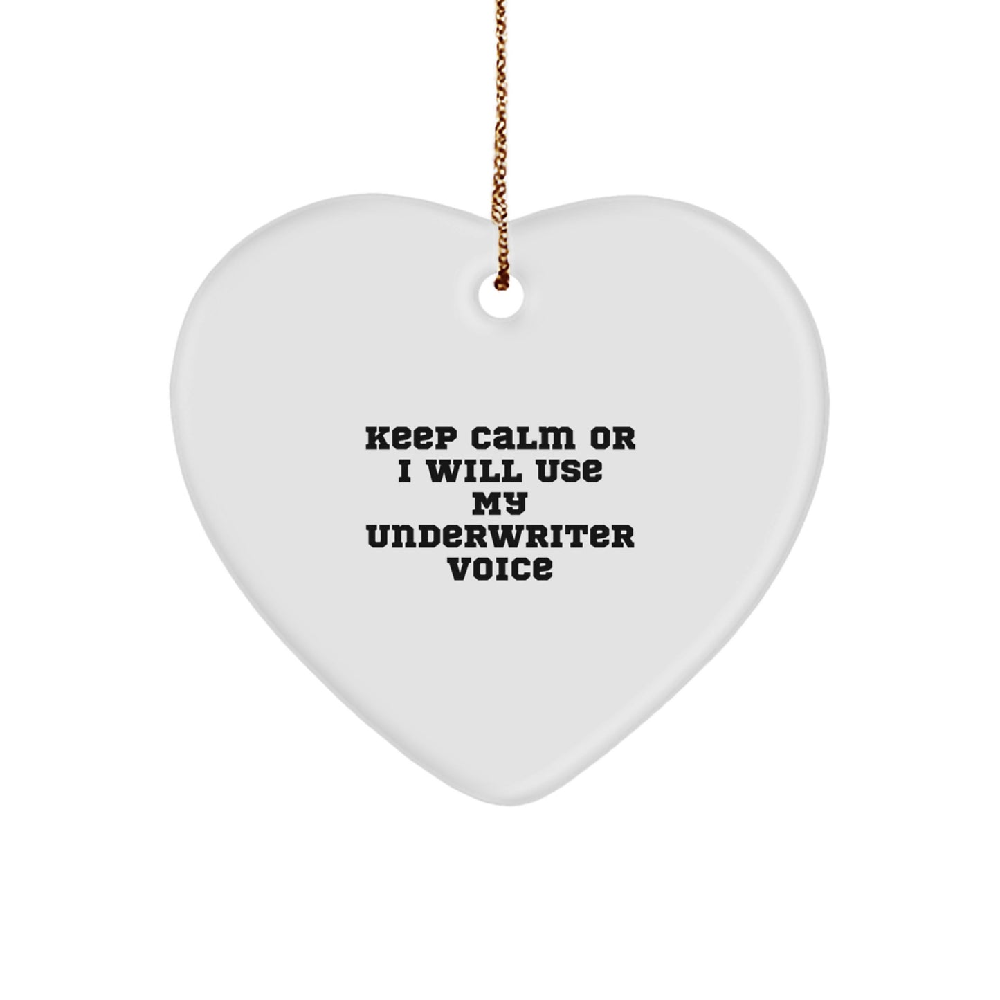 Funny Underwriter Christmas Unique Gifts from Friends to Underwriter Heart Ornament with Keep Calm Or I Will Use My Underwriter Voice Quote - Image 1