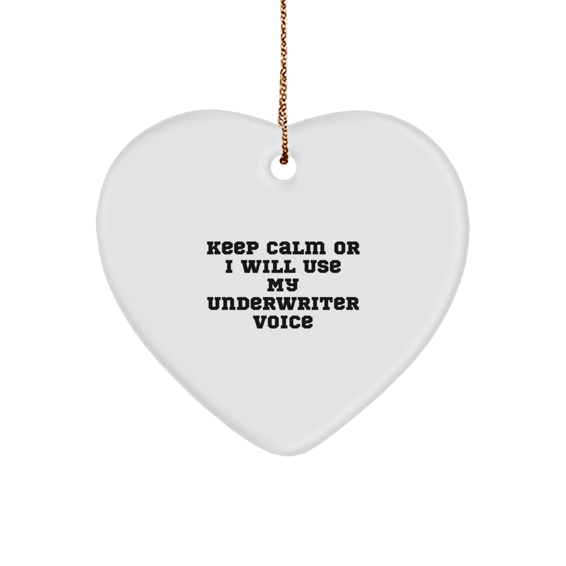 Funny Underwriter Christmas Unique Gifts from Friends to Underwriter Heart Ornament with Keep Calm Or I Will Use My Underwriter Voice Quote - Image 1