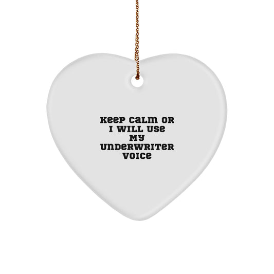 Funny Underwriter Christmas Unique Gifts from Friends to Underwriter Heart Ornament with Keep Calm Or I Will Use My Underwriter Voice Quote - Image 1