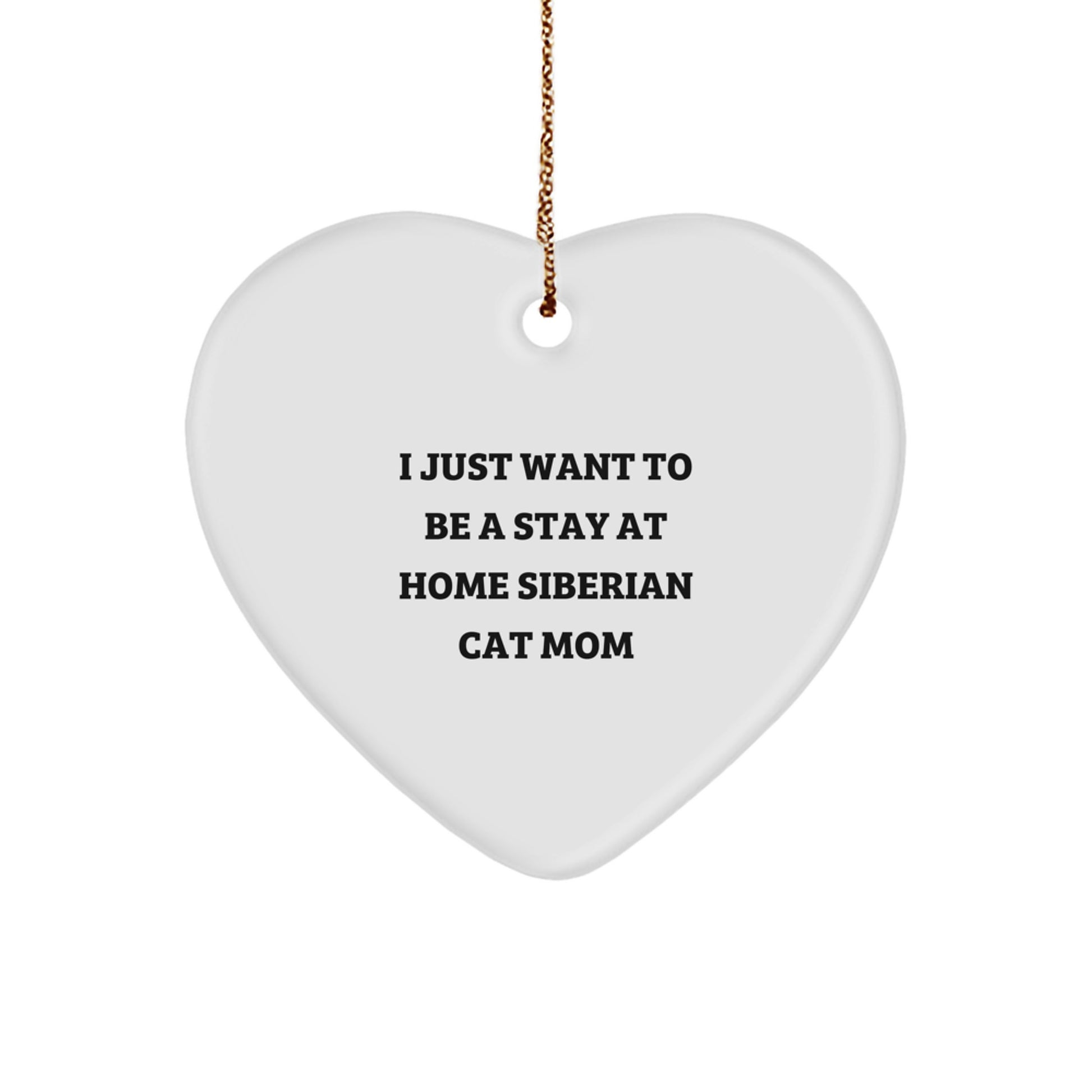 Funny Siberian Cat Gifts from Men to Friends, 'I Just Want To Be A Stay At Home Siberian Cat Mom' Heart Ornament for Christmas Unique Gifts for Siberian Cat Lovers - Image 1