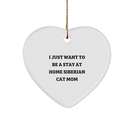 Funny Siberian Cat Gifts from Men to Friends, 'I Just Want To Be A Stay At Home Siberian Cat Mom' Heart Ornament for Christmas Unique Gifts for Siberian Cat Lovers - Image 1