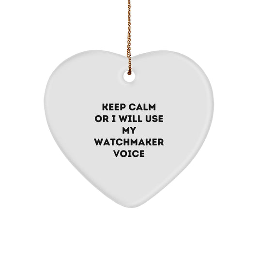 Funny Watchmaker Gifts from Friends to Colleagues - Heart Ornament with 'Keep Calm Or I Will Use My Watchmaker Voice' Quote - Christmas Unique Gifts - Image 1