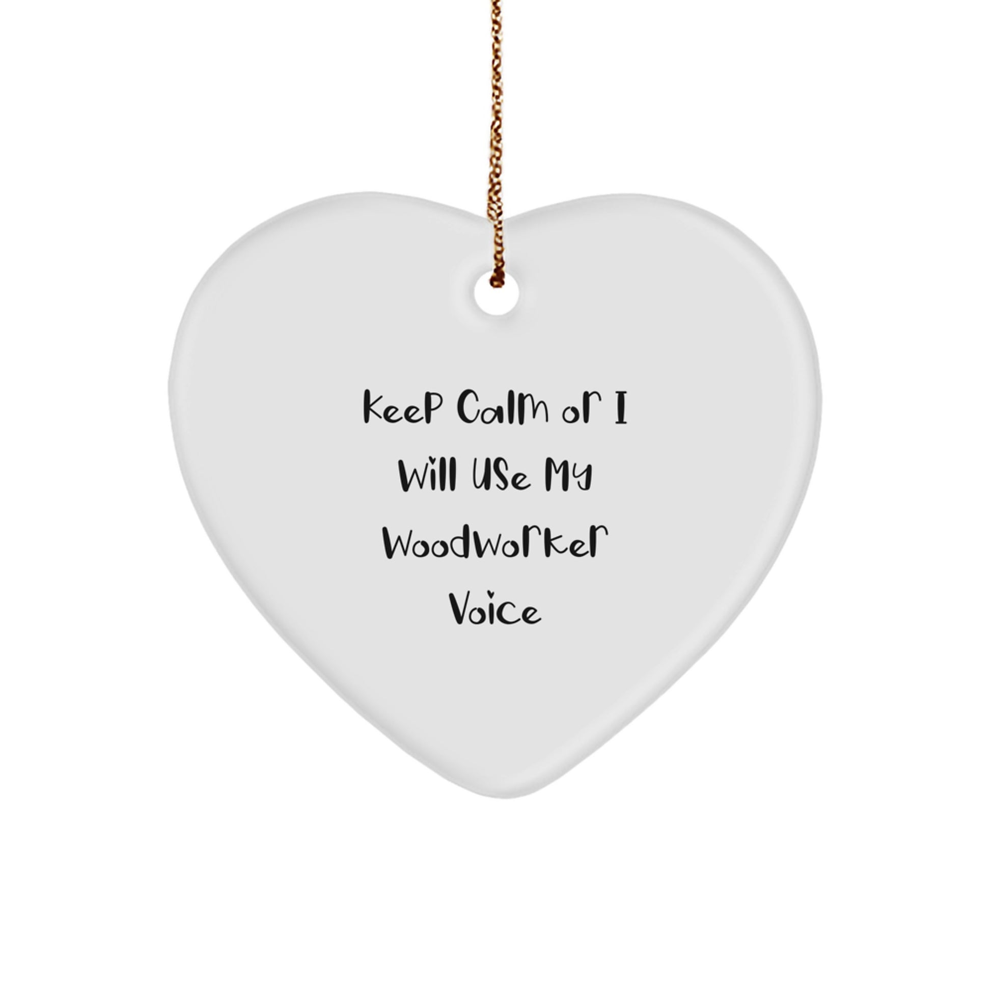 Funny Woodworker Gifts for Men - Heart Ornament with 'Keep Calm Or I Will Use My Woodworker Voice' - Christmas Unique Gifts from Friends and Family - Image 1