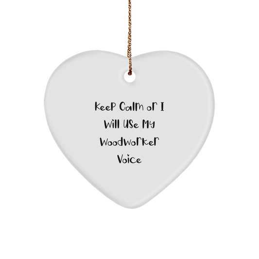 Funny Woodworker Gifts for Men - Heart Ornament with 'Keep Calm Or I Will Use My Woodworker Voice' - Christmas Unique Gifts from Friends and Family - Image 1