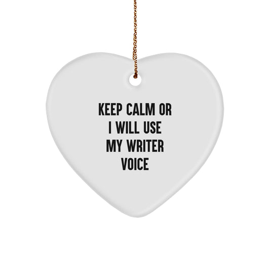 Funny Writer Gifts from Friends to Keep Calm Or I Will Use My Writer Voice Heart Ornament for Christmas - Image 1