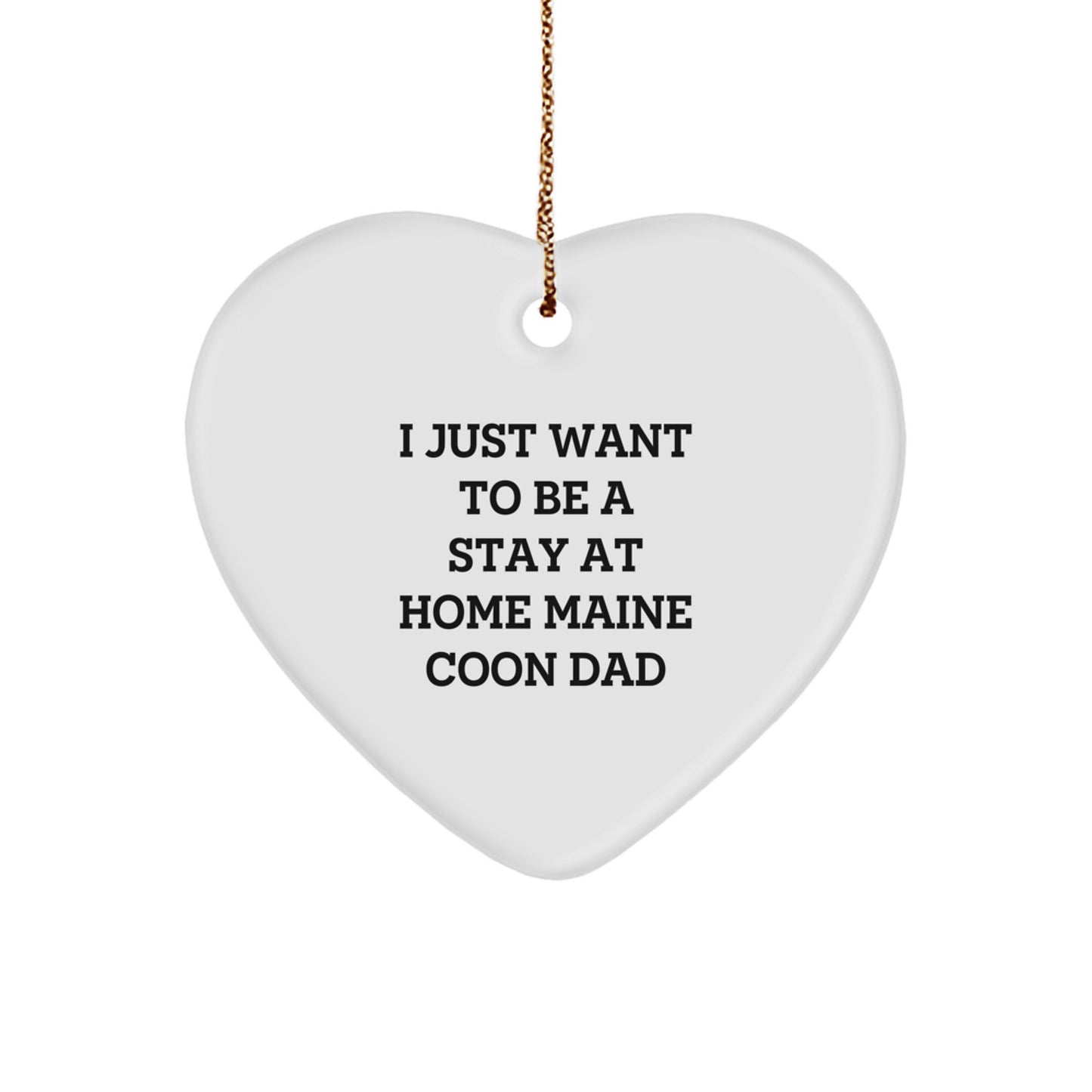 Funny Maine Coon Cat Gifts from Men to Friends, Heart Ornament for Maine Coon Cat Lovers, Christmas Unique Gift, I Just Want To Be A Stay 'At Home' Maine Coon Dad - Image 1