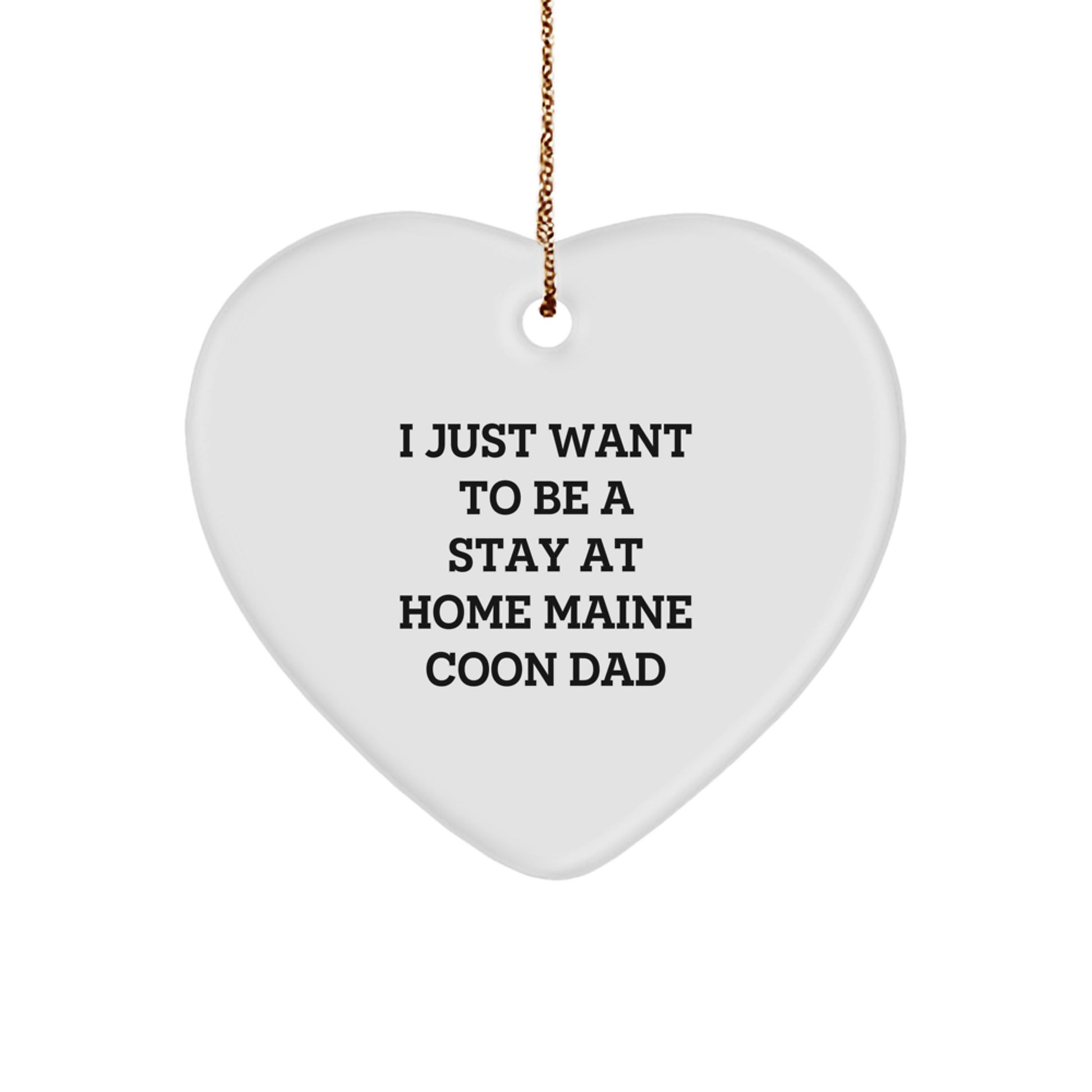 Funny Maine Coon Cat Gifts from Men to Friends, Heart Ornament for Maine Coon Cat Lovers, Christmas Unique Gift, I Just Want To Be A Stay 'At Home' Maine Coon Dad - Image 1