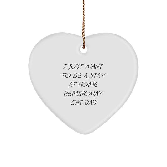 Funny Hemingway Cat Dad Gifts from Friends for Christmas Unique Heart Ornaments - I Just Want To Be A Stay At Home Hemingway Cat Dad - Image 1