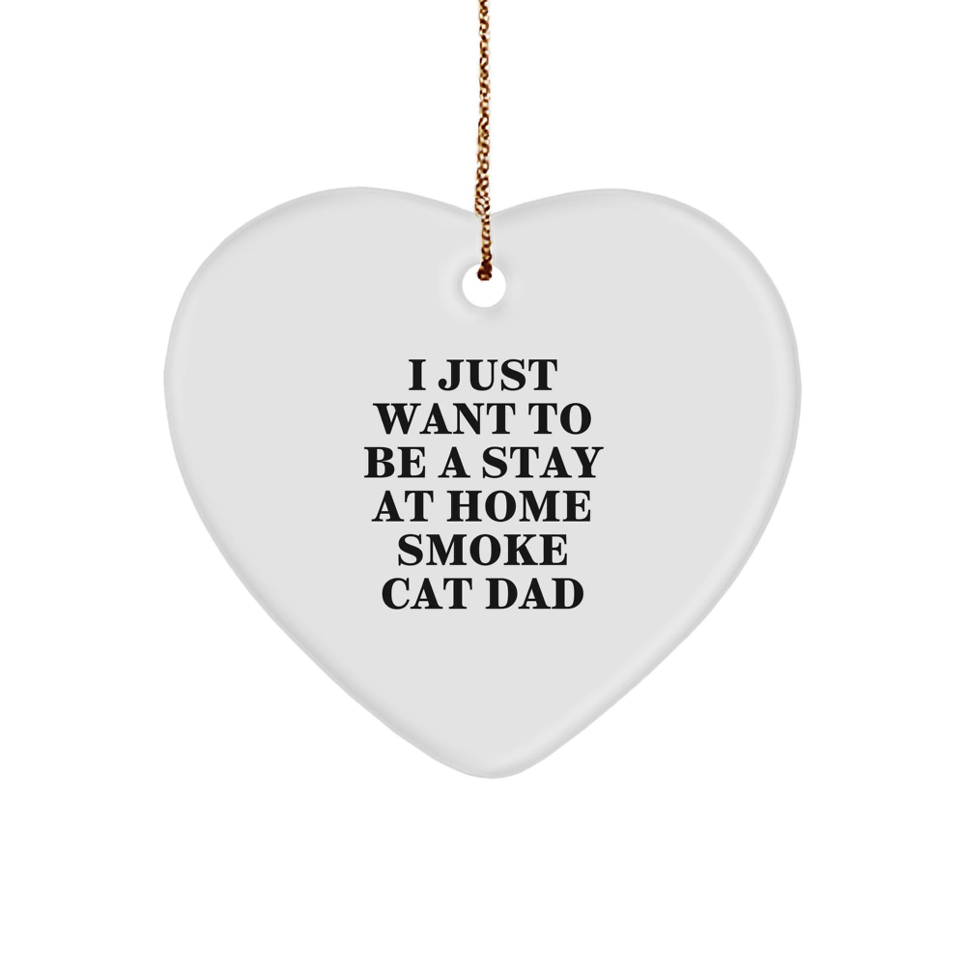 Smoke Cat Dad Gifts - 'I Just Want To Be A Stay At Home Smoke Cat Dad' Heart Ornament for Men, Friends, Coworkers, Christmas Unique Gifts from Family - Image 1