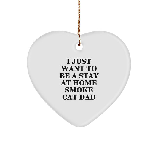 Smoke Cat Dad Gifts - 'I Just Want To Be A Stay At Home Smoke Cat Dad' Heart Ornament for Men, Friends, Coworkers, Christmas Unique Gifts from Family - Image 1