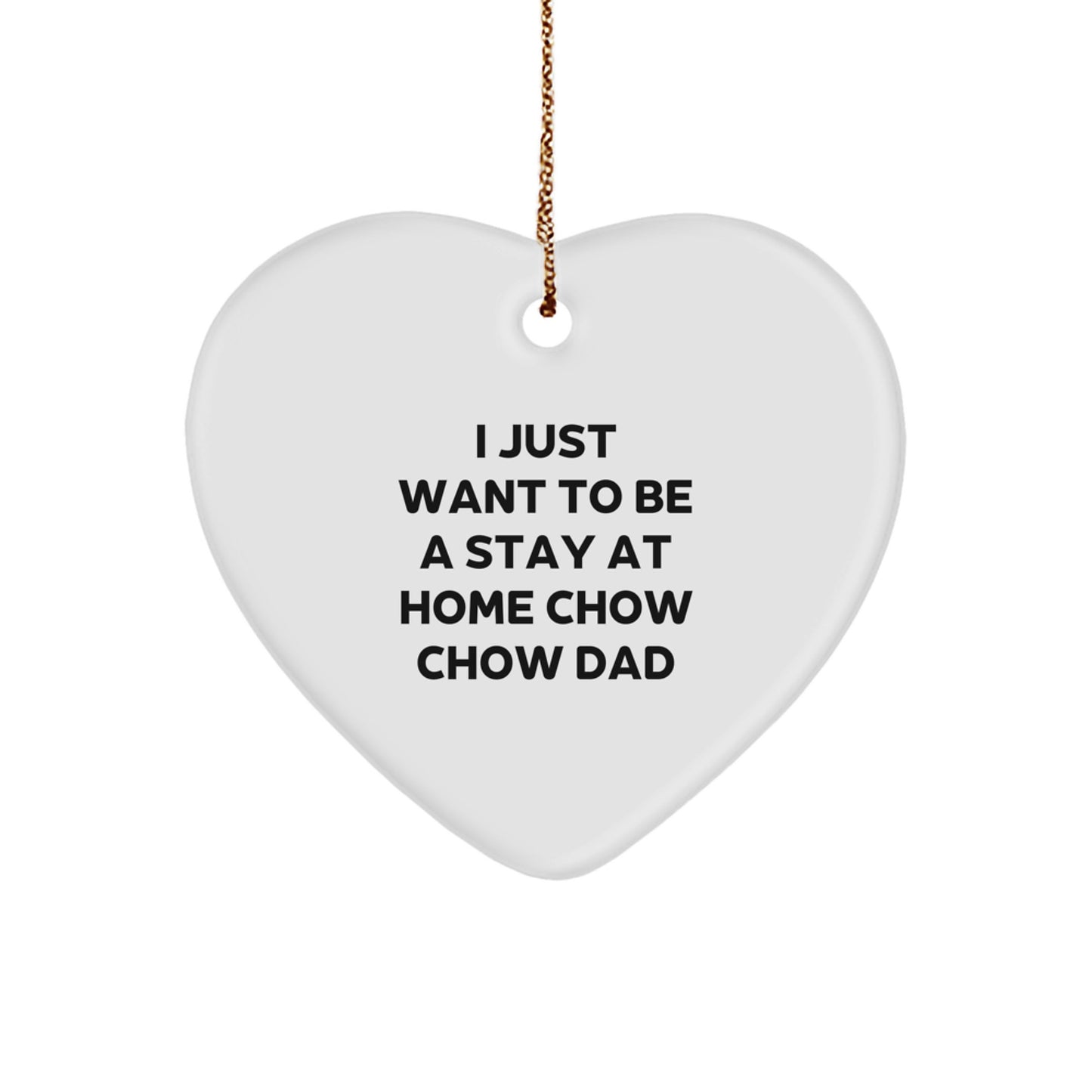 Funny Chow Chow Dog Gifts from Men - Heart Ornament for I Just Want To Be A Stay At Home Chow Chow Dad - Christmas Unique Gifts for Friend or Family - Image 1