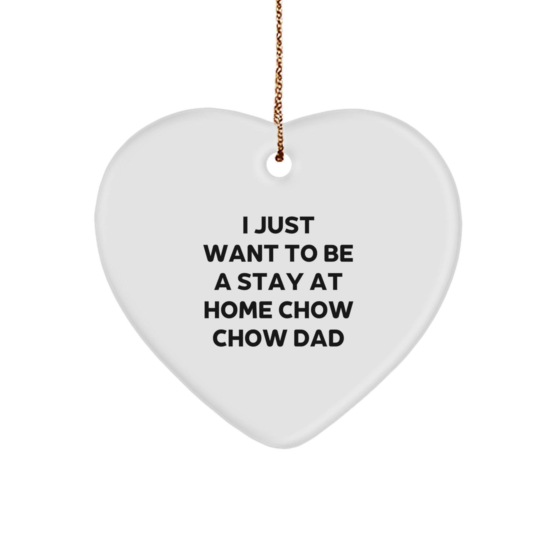 Funny Chow Chow Dog Gifts from Men - Heart Ornament for I Just Want To Be A Stay At Home Chow Chow Dad - Christmas Unique Gifts for Friend or Family - Image 1