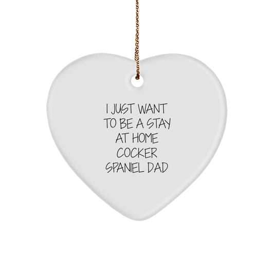 Funny Cocker Spaniel Dad Gifts for Men at Christmas, Heart Ornament, 'I Just Want To Be A Stay At Home Cocker Spaniel Dad' Quote - Image 1