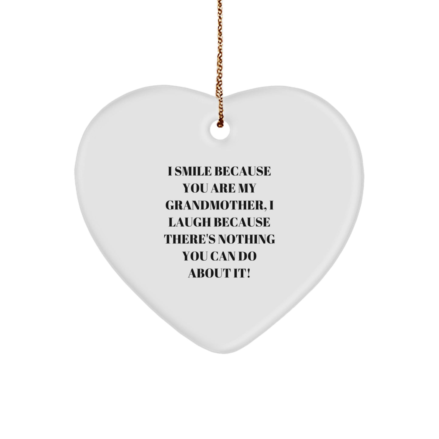 Funny Grandmother Gifts, 'I Smile Because You Are My Grandmother, I Laugh Because There's Nothing You Can Do About It!' Heart Ornament for Christmas - Image 1
