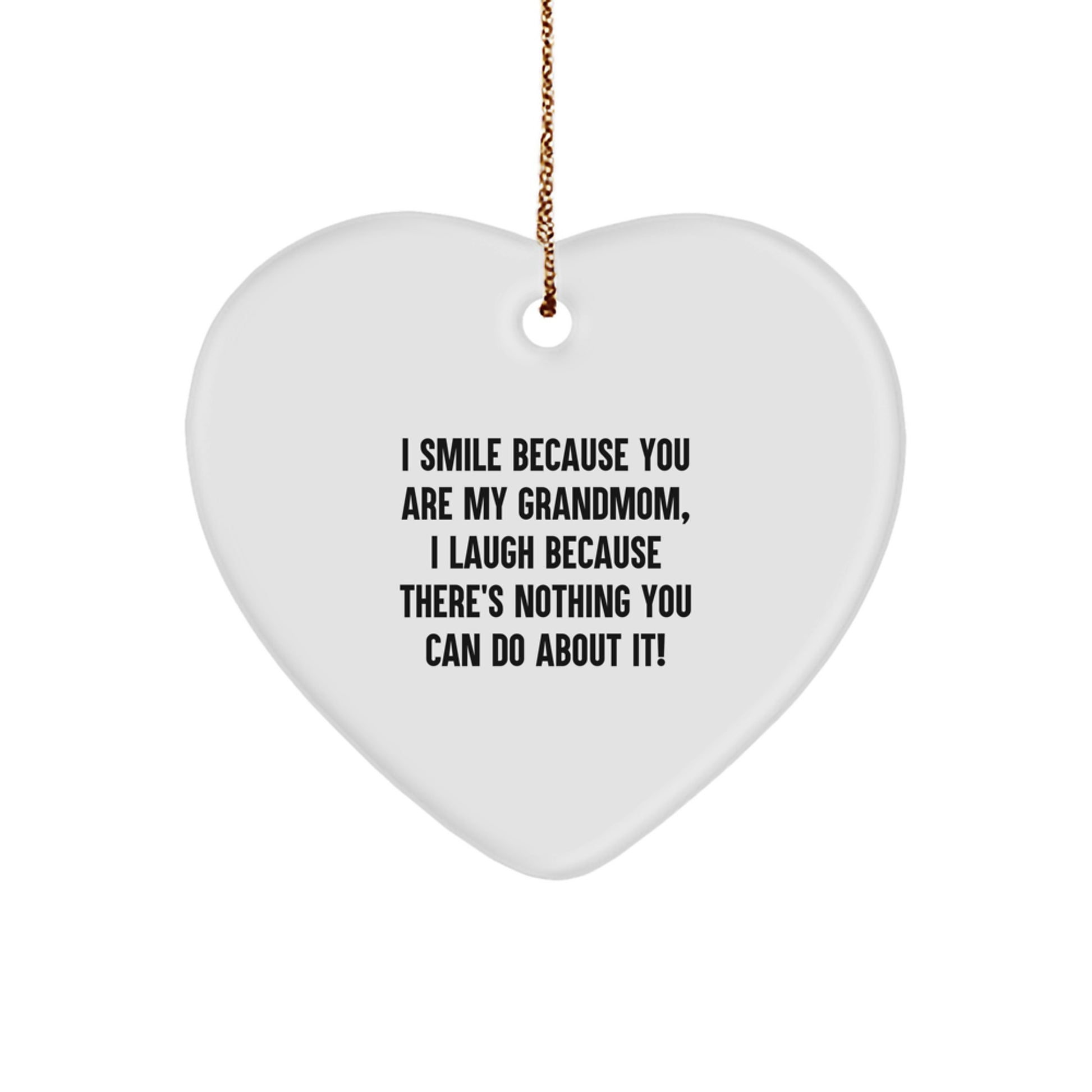 Funny Grandmom Heart Ornament, Gifts from Friends and Family, 'I Smile Because You Are My Grandmom, I Laugh Because There's Nothing You Can Do About It!' - Image 1