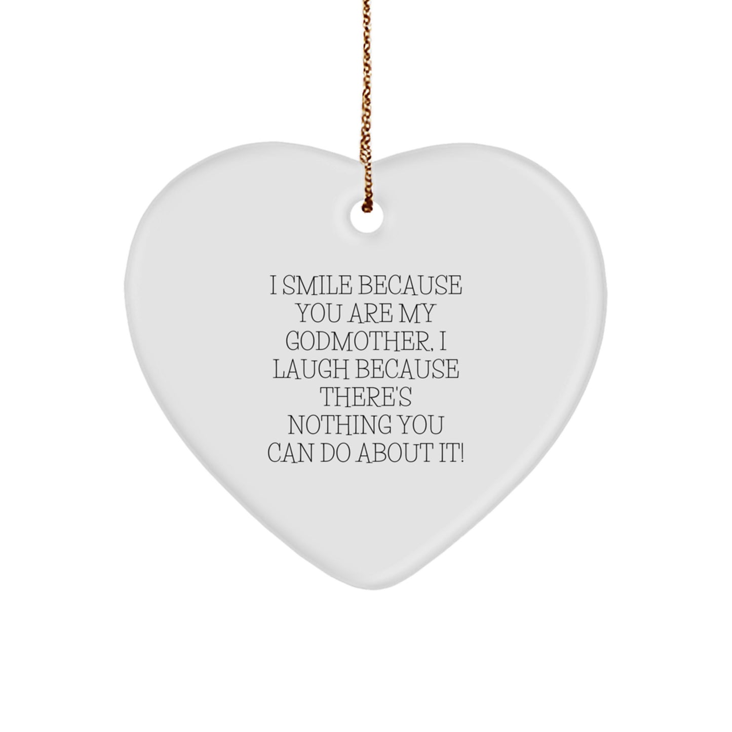 Funny Godmother Gifts from Friends, Heart Ornament for Her, I Smile Because You Are My Godmother, I Laugh Because There's Nothing You Can Do About It!, Christmas Unique Gifts for Godmother - Image 1