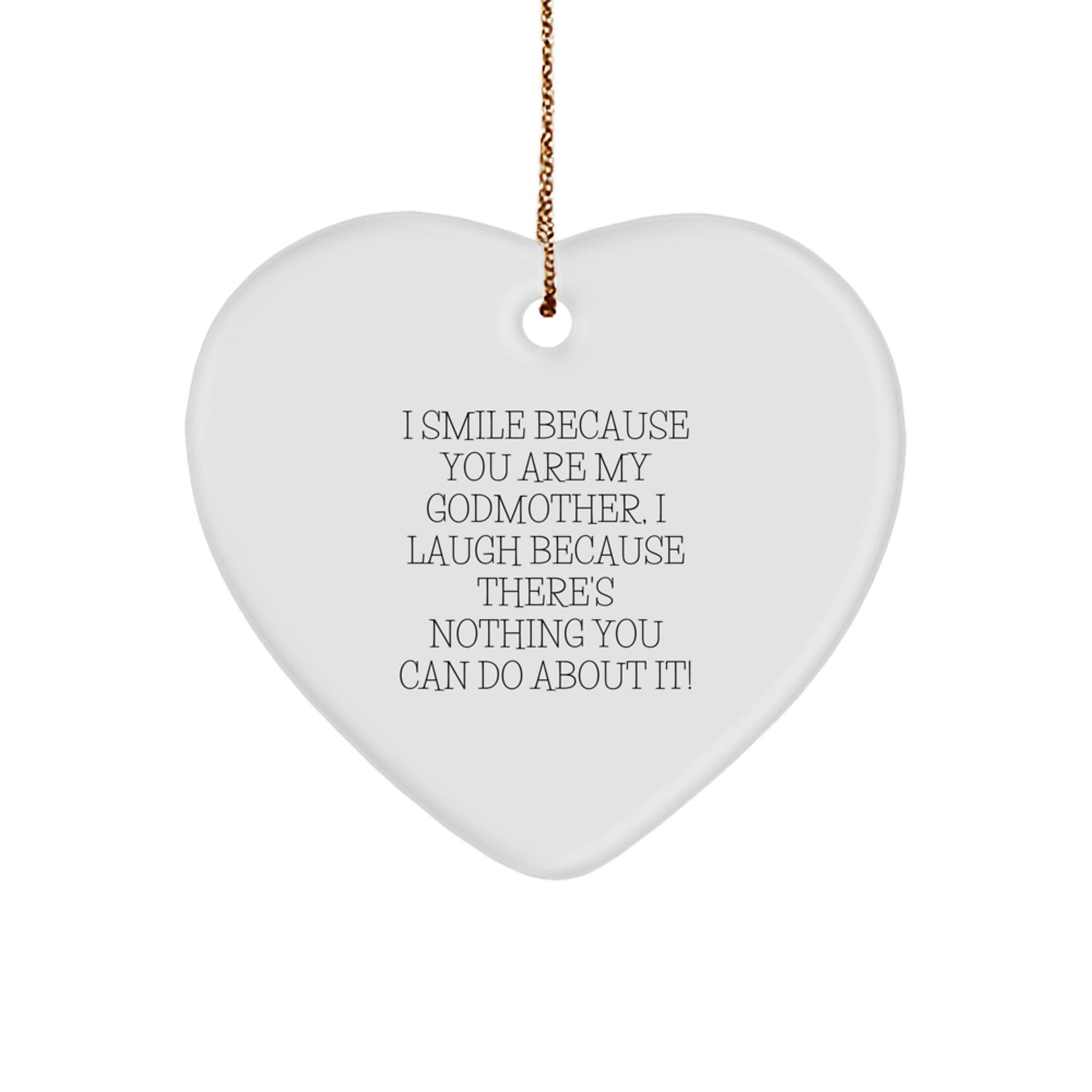 Funny Godmother Gifts from Friends, Heart Ornament for Her, I Smile Because You Are My Godmother, I Laugh Because There's Nothing You Can Do About It!, Christmas Unique Gifts for Godmother - Image 1
