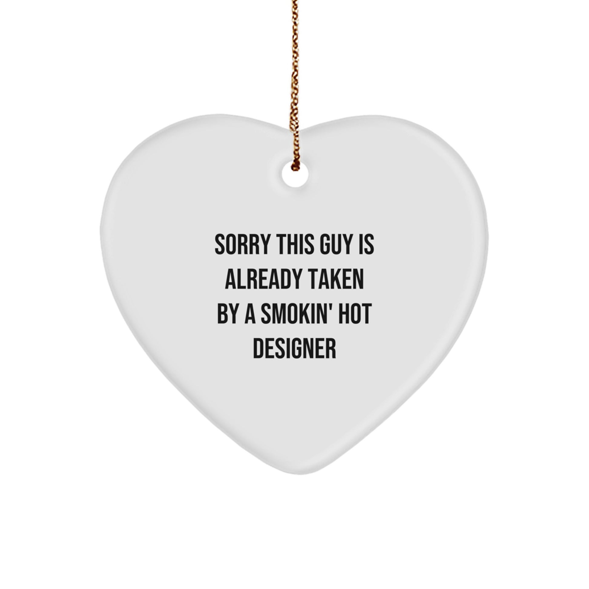 Funny Designer Gifts for Men - Heart Ornament with Gold Cord, 'Sorry This Guy Is Already Taken By A Smokin' Hot Designer' Quote - Unique Christmas Decorations - Image 1