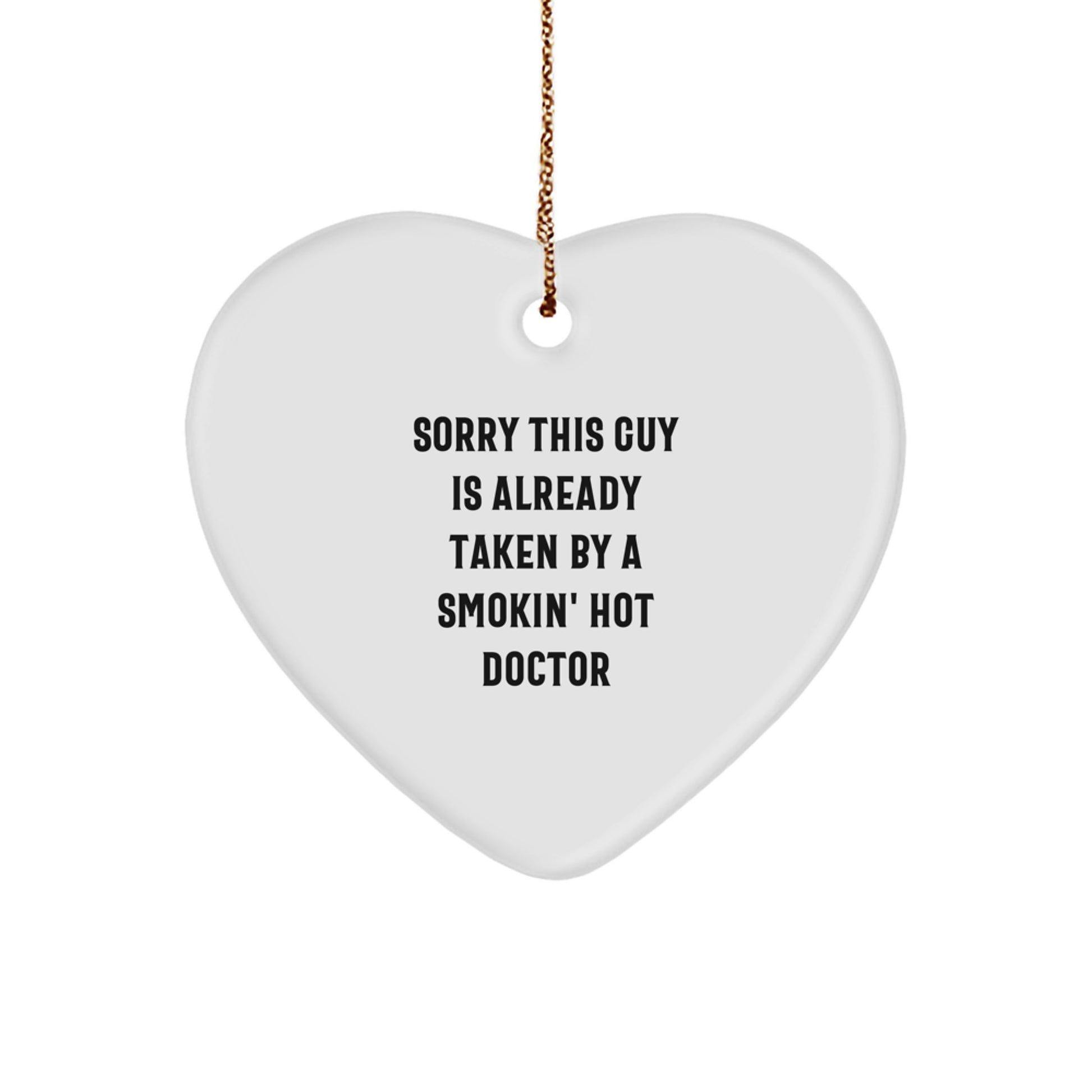 Funny Doctor Gifts for Men - Gifts from Friends - Heart Ornament Inspired by 'Sorry This Guy Is Already Taken By A Smokin' Hot Doctor' - Christmas Unique Gifts - Image 1