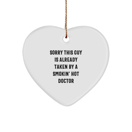 Funny Doctor Gifts for Men - Gifts from Friends - Heart Ornament Inspired by 'Sorry This Guy Is Already Taken By A Smokin' Hot Doctor' - Christmas Unique Gifts - Image 1