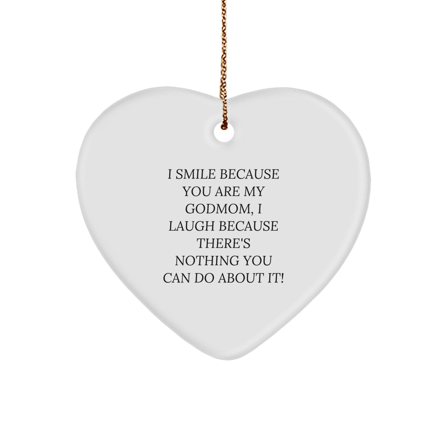 Funny Godmom Gifts for Women - Heart Ornament with I Smile Because You Are My Godmom, I Laugh Because There's Nothing You Can Do About It! Quote - Christmas Unique Gifts from Friends - Image 1