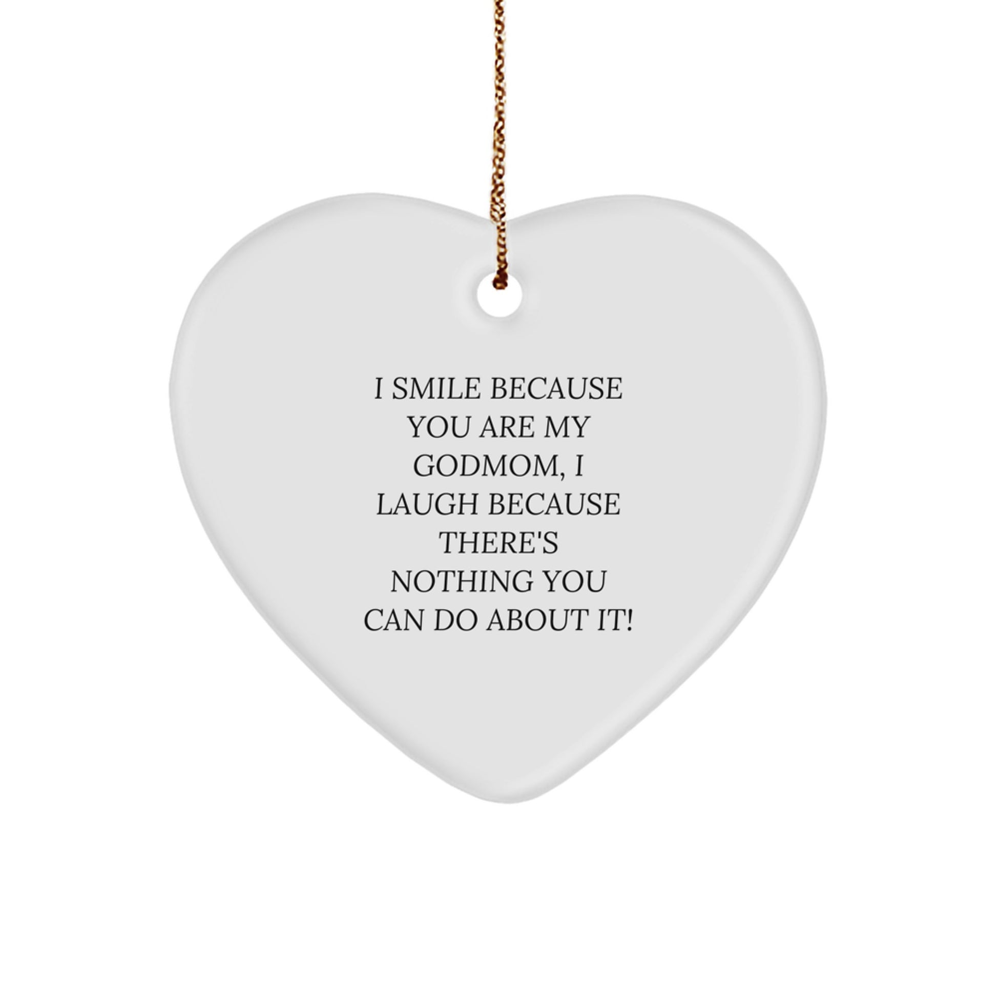 Funny Godmom Gifts for Women - Heart Ornament with I Smile Because You Are My Godmom, I Laugh Because There's Nothing You Can Do About It! Quote - Christmas Unique Gifts from Friends - Image 1