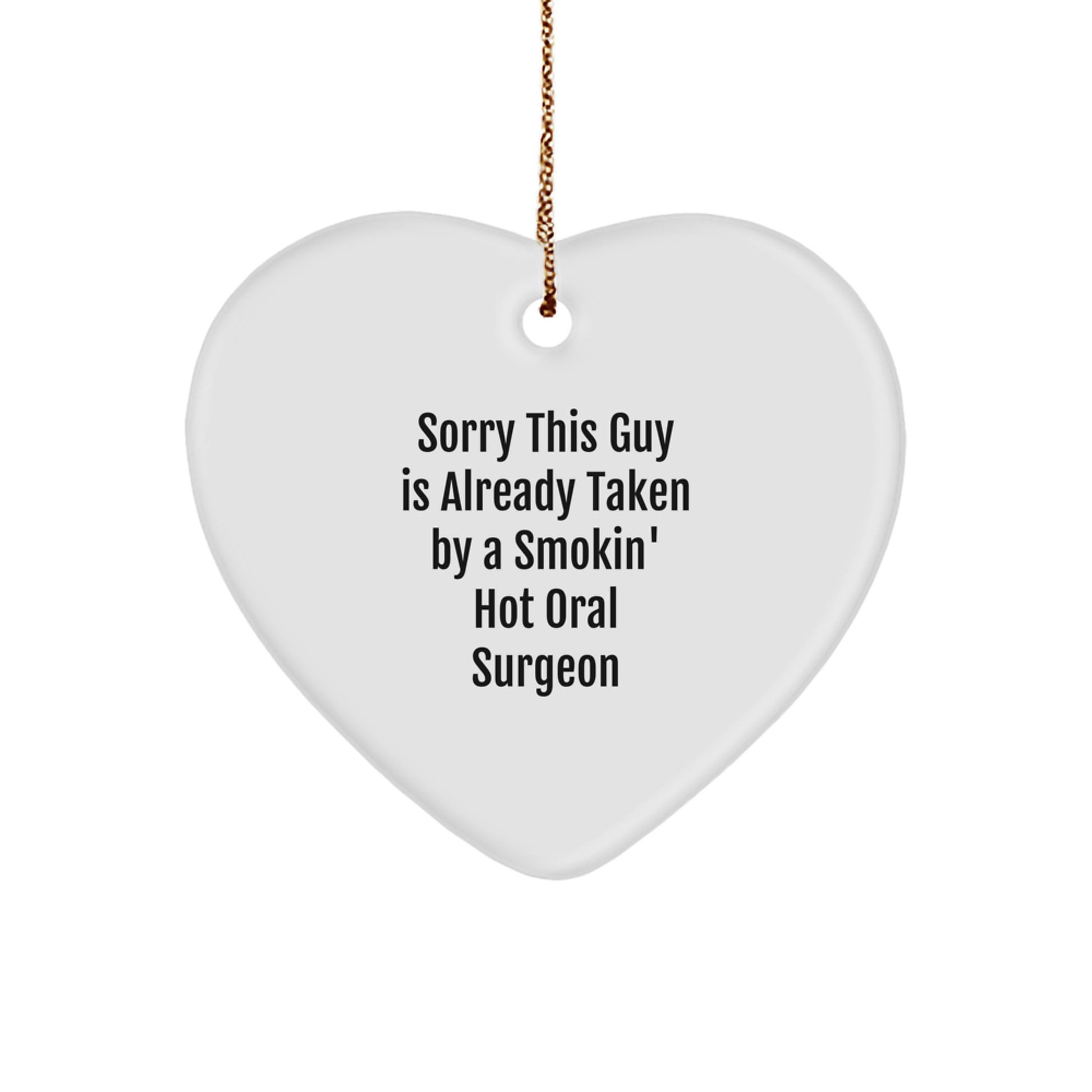 Funny Oral Surgeon Gifts from Friends - Heart Ornament with 'Sorry This Guy Is Already Taken' Quote for Christmas - Image 1