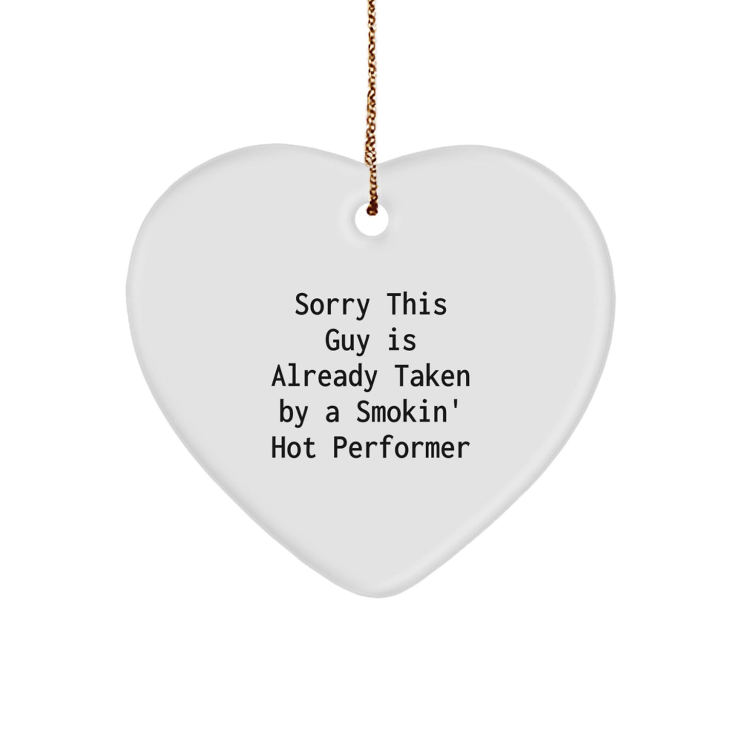 Funny Performer Gifts, Heart Ornament with Sorry This Guy Is Already Taken By A Smokin' Hot Performer, Christmas Memorable Presents for Friends, Coworkers, Family, Gifts from Men, Women, Men to Women - Image 1