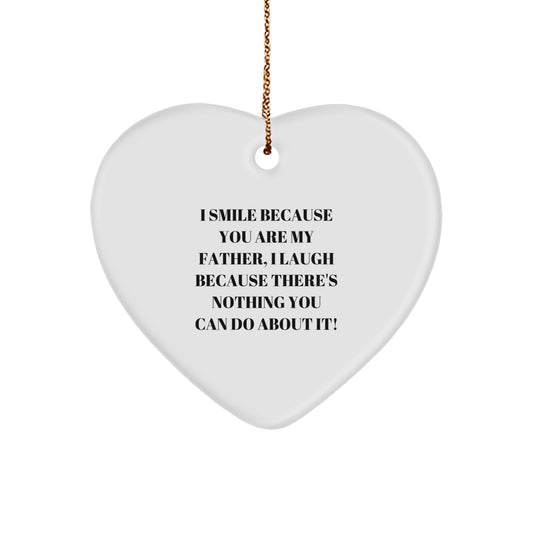 Funny Father Heart Ornament Gift from Men to Father, I Smile Because You Are My Father, I Laugh Because There's Nothing You Can Do About It! for Christmas - Image 1