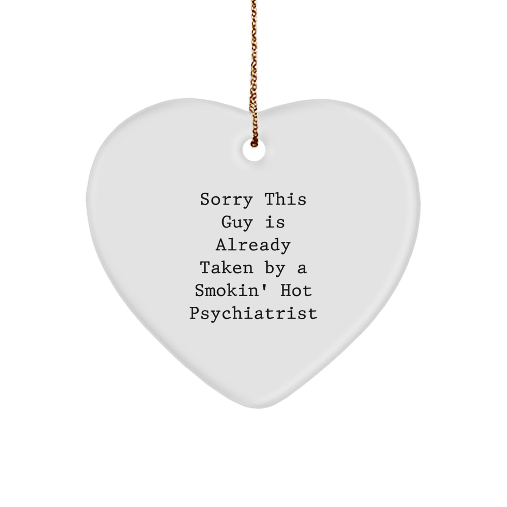 Funny Psychiatrist Gifts for Men - Sorry This Guy Is Already Taken By A Smokin' Hot Psychiatrist Heart Ornament, Christmas Unique Gifts from Friends - Image 1