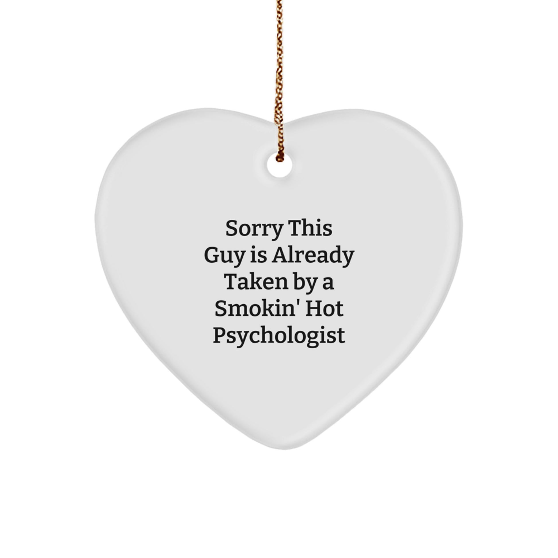 Funny Psychologist Gifts, Heart Ornament for Her, Christmas Unique Presents from Friends, Women Psychologist, Sorry 'This Guy Is Already Taken By A Smokin' Hot Psychologist' - Image 1
