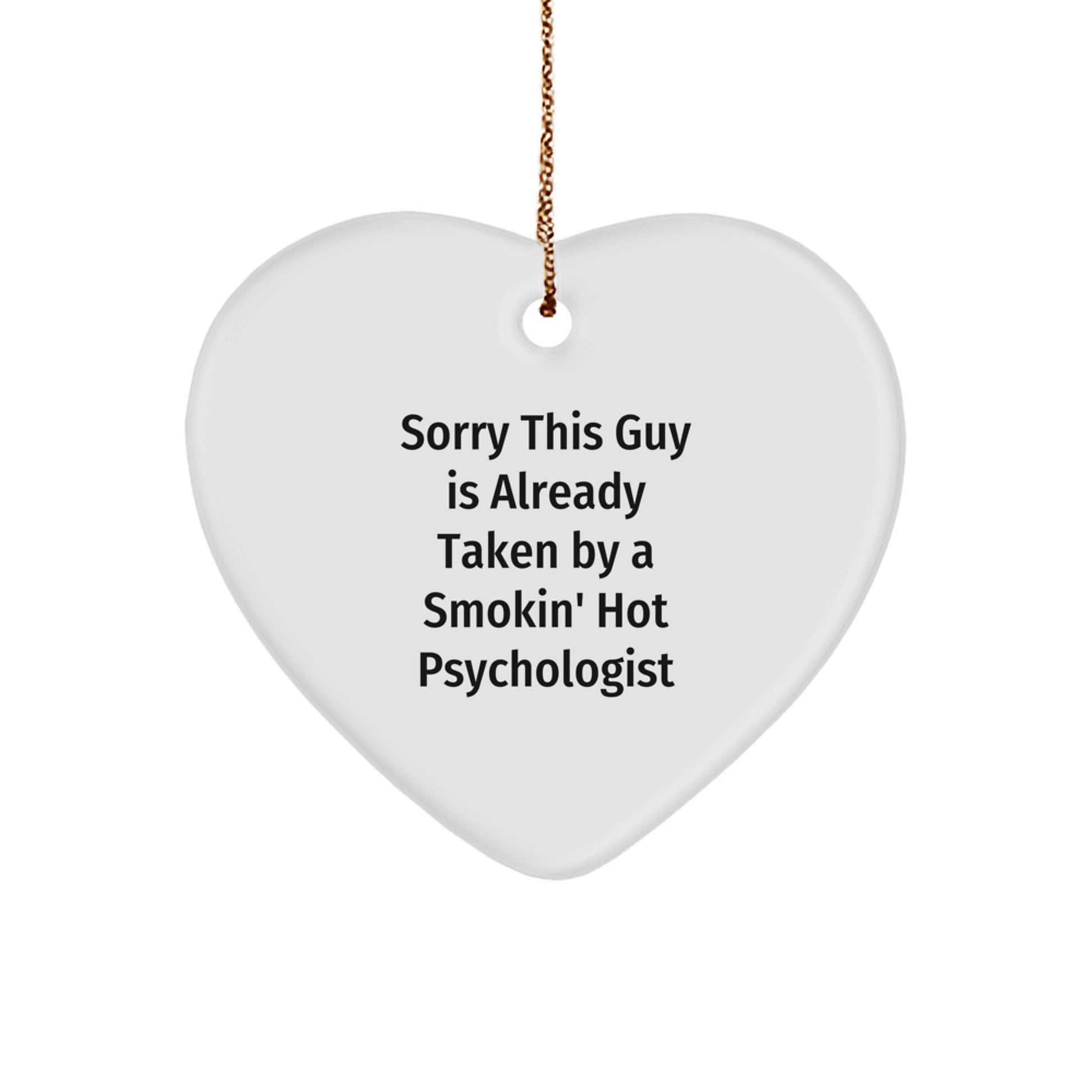 Funny Psychologist Gifts from Men - Sorry This Guy Is Already Taken By A Smokin' Hot Psychologist Heart Ornament for Psychologist Friends and Family on Christmas - Image 1