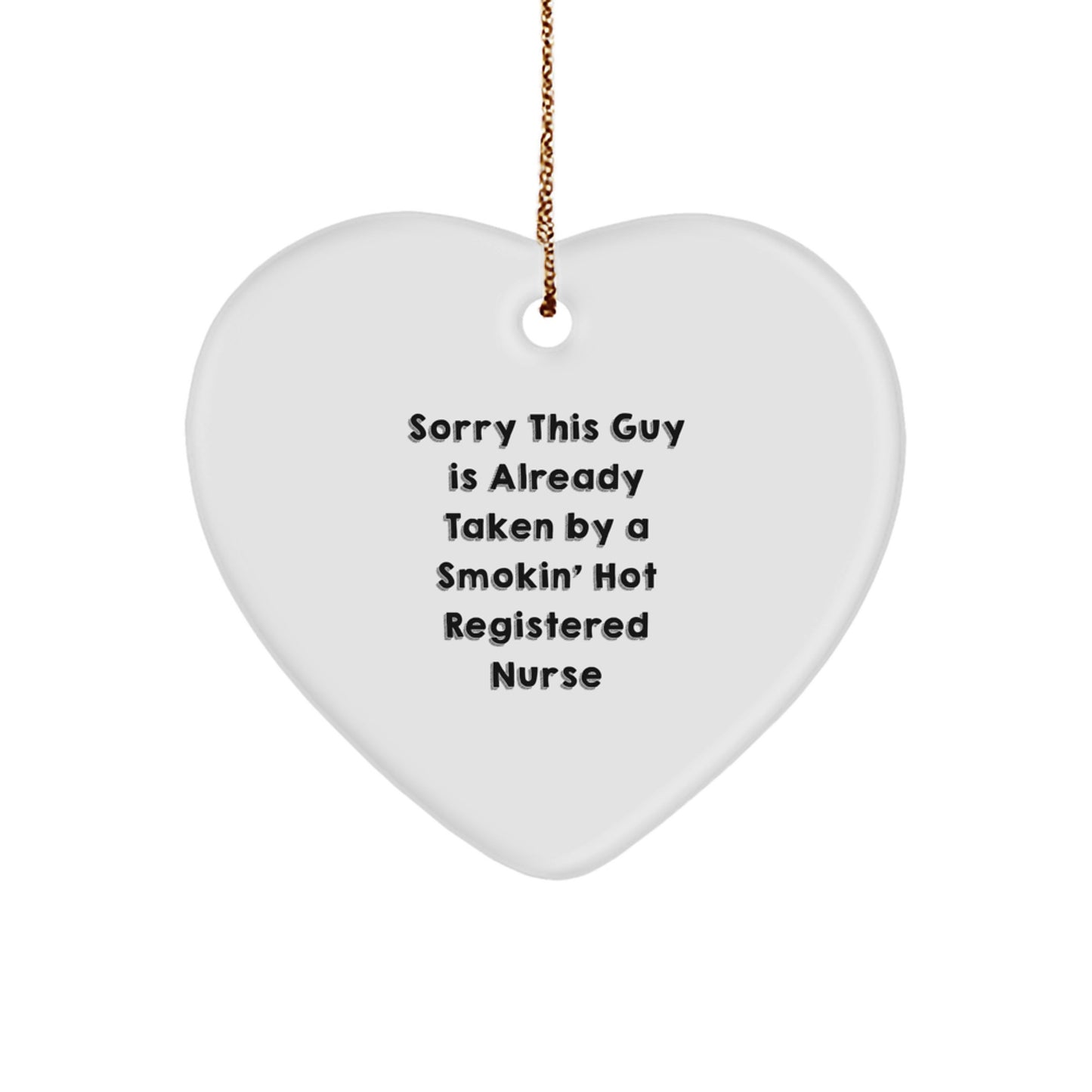 Funny Registered Nurse Gifts from Men to Friends - Sorry This Guy Is Already Taken By A Smokin' Hot Registered Nurse Heart Ornament for Christmas Unique Gifts - Image 1