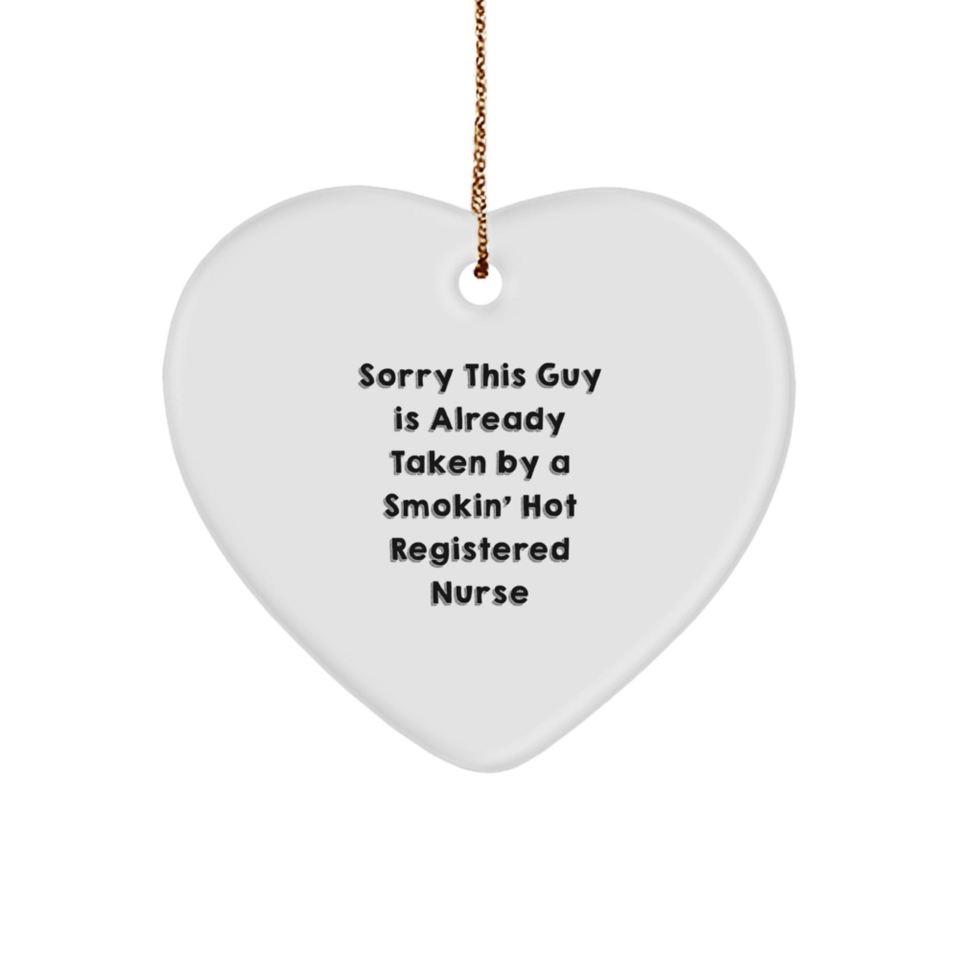 Funny Registered Nurse Gifts from Men to Friends - Sorry This Guy Is Already Taken By A Smokin' Hot Registered Nurse Heart Ornament for Christmas Unique Gifts - Image 1