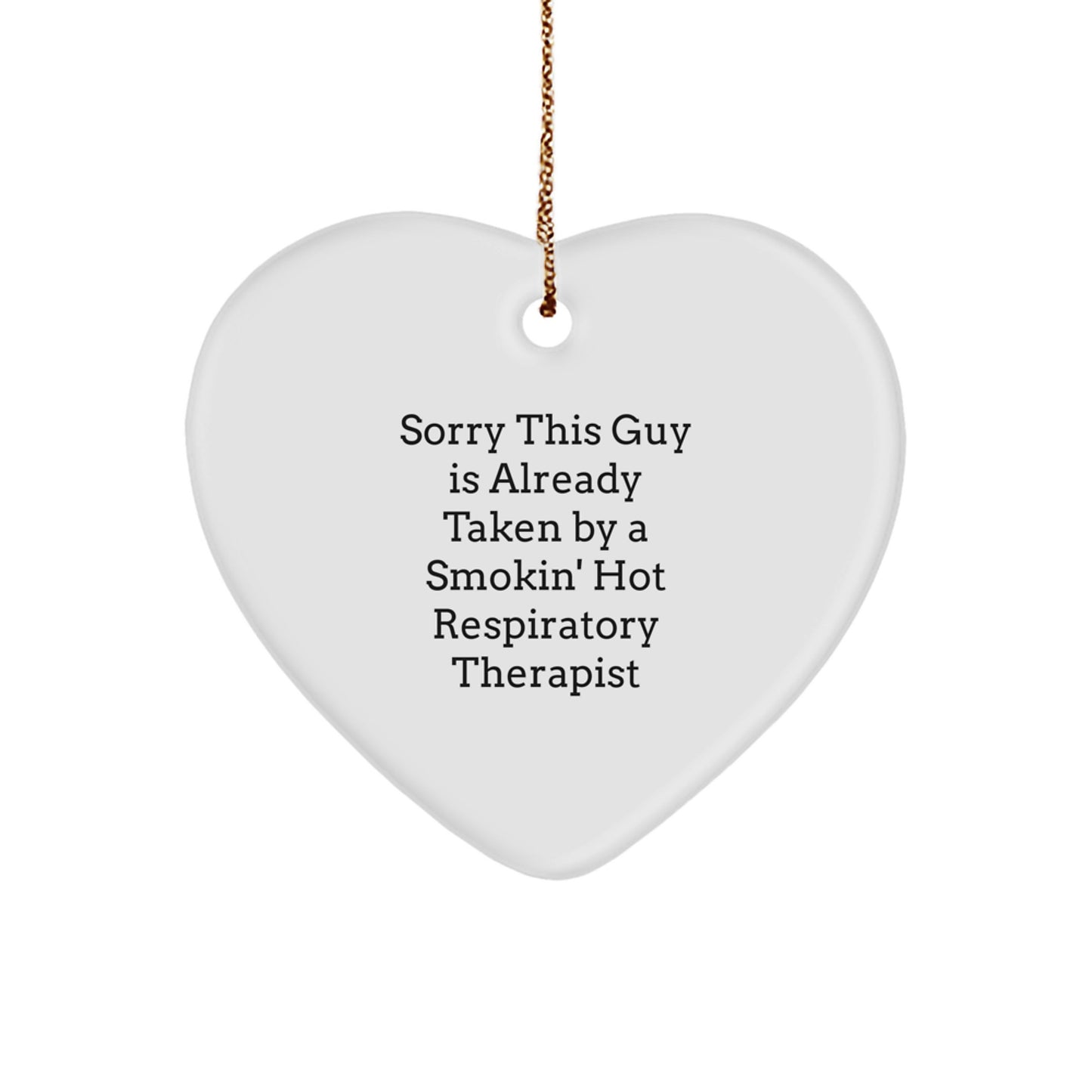 Funny Inspirational Gifts from Men for Respiratory Therapist Heart Ornament with Christmas Quote Sorry This Guy Is Already Taken By A Smokin' Hot Respiratory Therapist - Image 1